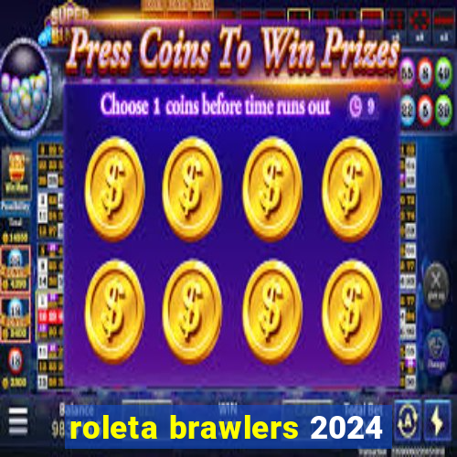 roleta brawlers 2024